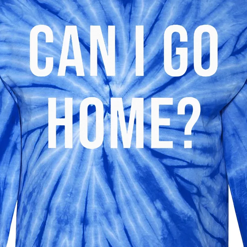 Can I Go Home Tie-Dye Long Sleeve Shirt