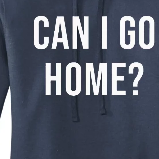 Can I Go Home Women's Pullover Hoodie