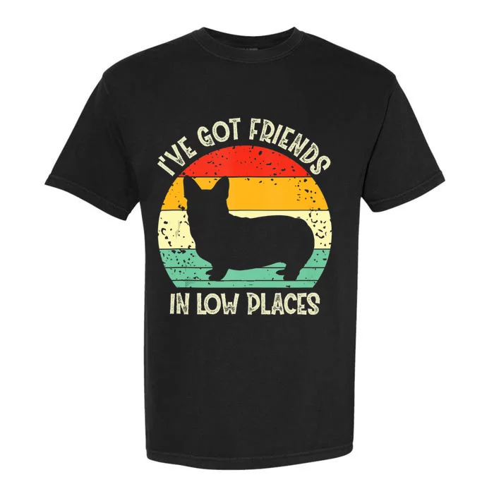 Corgi Ive Got Friends In Low Places Pembroke Welsh Lover Garment-Dyed Heavyweight T-Shirt