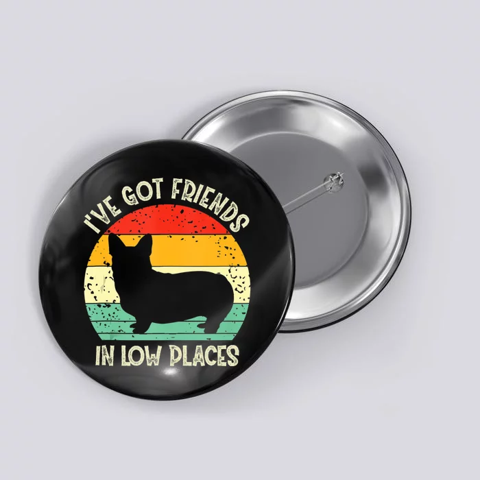 Corgi Ive Got Friends In Low Places Pembroke Welsh Lover Button