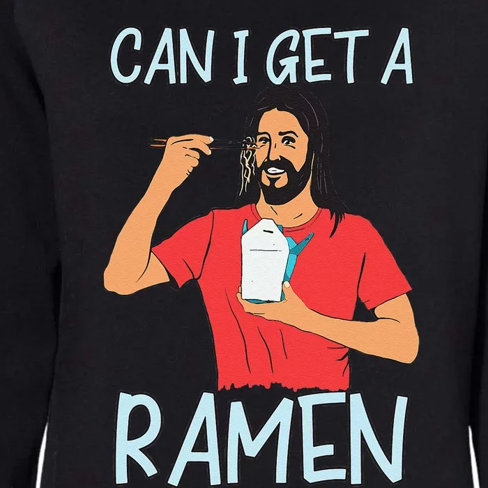 Can I Get A Ramen Jesus Eating Takeout Japanese Food Womens California Wash Sweatshirt