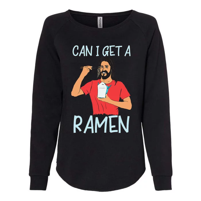 Can I Get A Ramen Jesus Eating Takeout Japanese Food Womens California Wash Sweatshirt