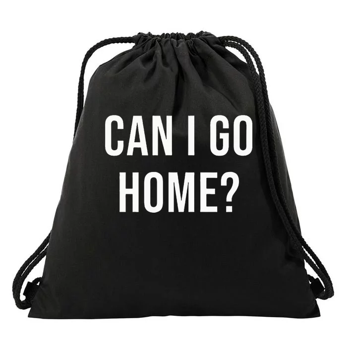 Can I Go Home Drawstring Bag