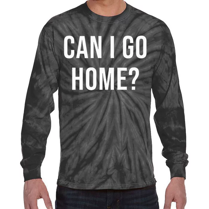 Can I Go Home Tie-Dye Long Sleeve Shirt