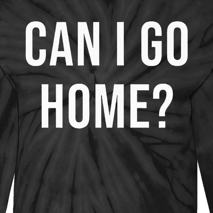 Can I Go Home Tie-Dye Long Sleeve Shirt