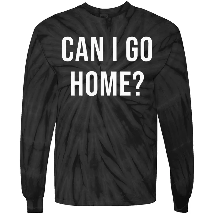 Can I Go Home Tie-Dye Long Sleeve Shirt