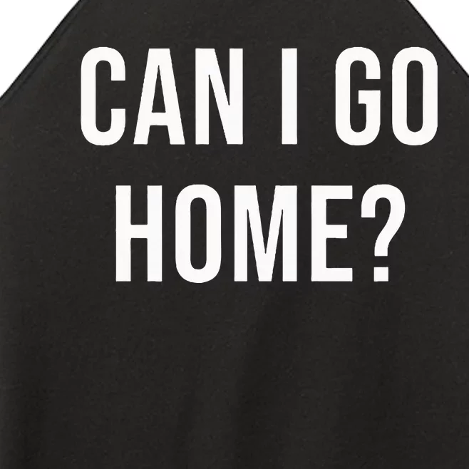 Can I Go Home Women’s Perfect Tri Rocker Tank