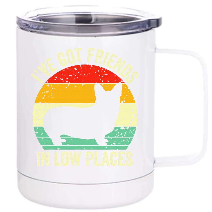 Corgi I've Got Friends In Low Places Pembroke Welsh Lover Front & Back 12oz Stainless Steel Tumbler Cup