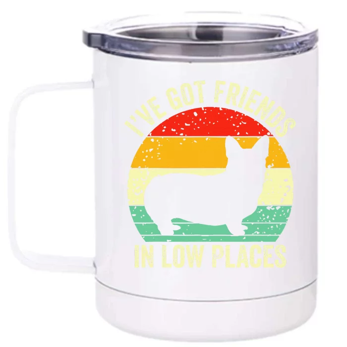 Corgi I've Got Friends In Low Places Pembroke Welsh Lover Front & Back 12oz Stainless Steel Tumbler Cup