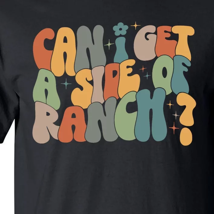 Can I Get A Side Of Ranch Tall T-Shirt