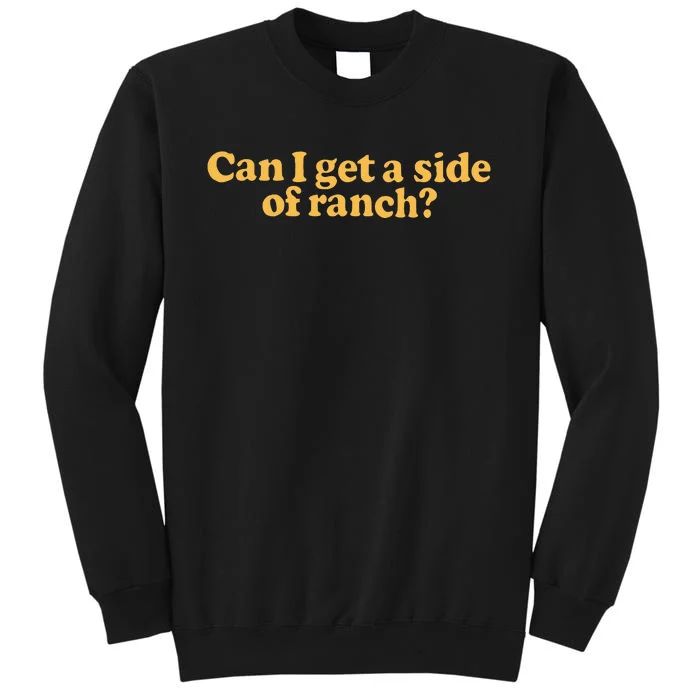 Can I Get A Side Of Ranch Tall Sweatshirt