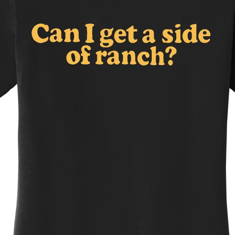 Can I Get A Side Of Ranch Women's T-Shirt