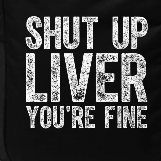 Cute Ing Gift Funny Shut Up Liver You're Fine Funny Gift Impact Tech Backpack