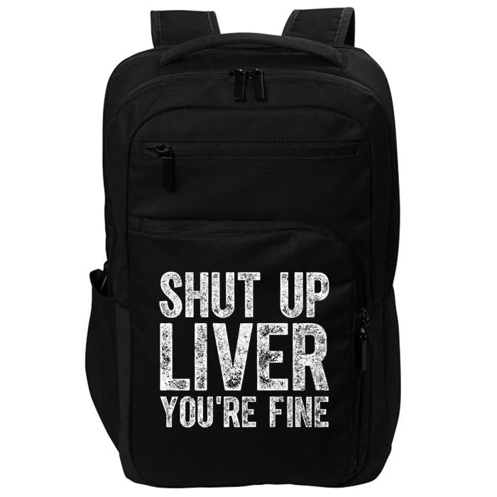 Cute Ing Gift Funny Shut Up Liver You're Fine Funny Gift Impact Tech Backpack