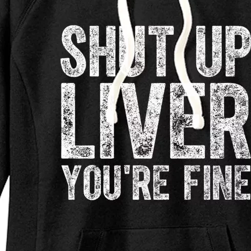 Cute Ing Gift Funny Shut Up Liver You're Fine Funny Gift Women's Fleece Hoodie