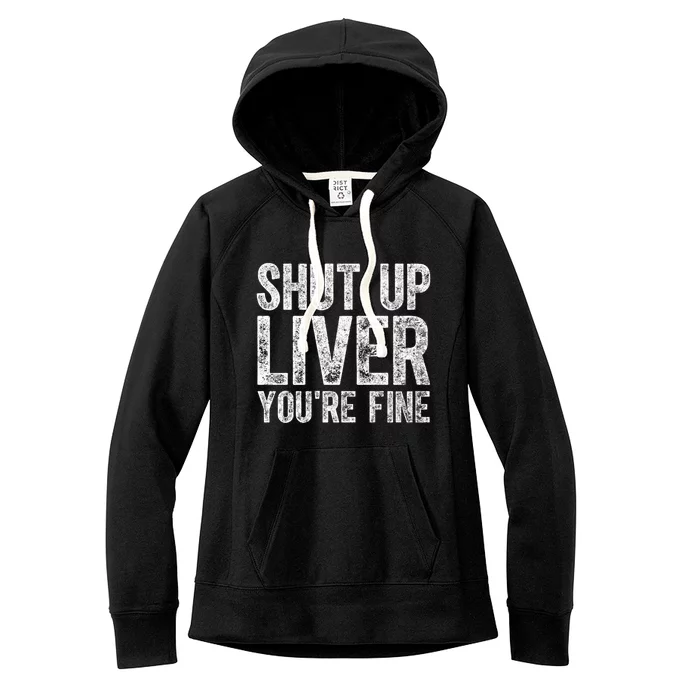 Cute Ing Gift Funny Shut Up Liver You're Fine Funny Gift Women's Fleece Hoodie