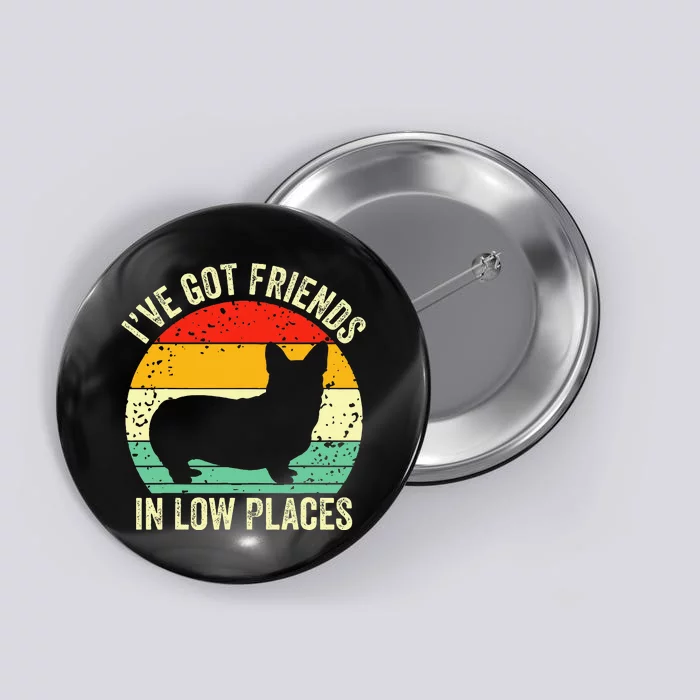 Corgi I've Got Friends In Low Places Pembroke Welsh Lover Button