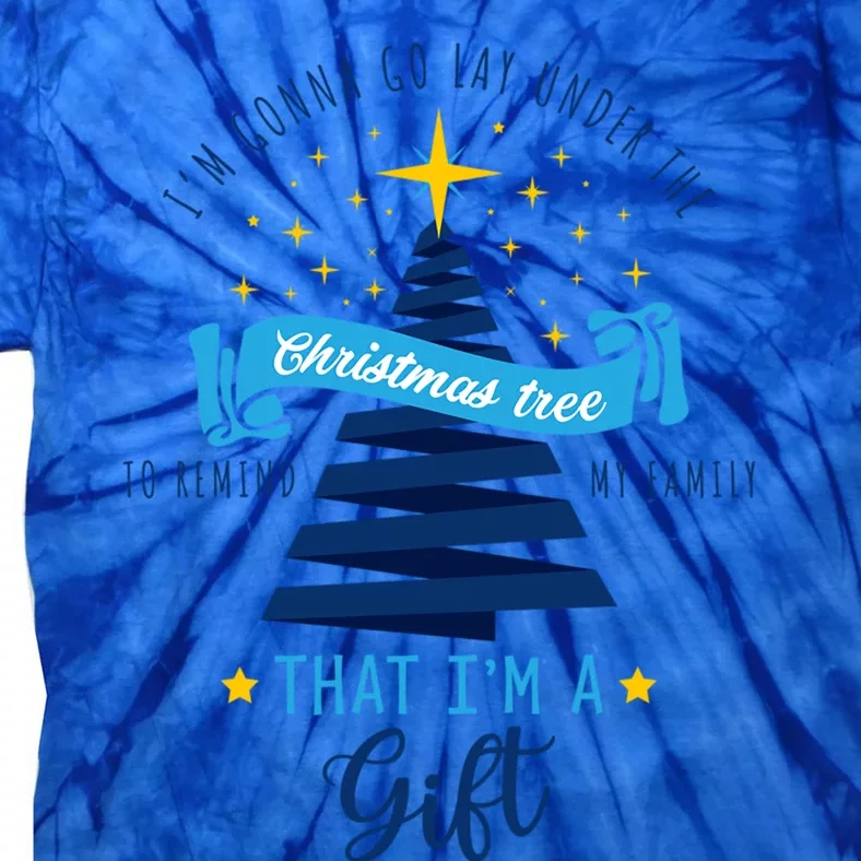 Christmas Im Gonna Go Lay Under The Christmas Tree Gift Tie-Dye T-Shirt