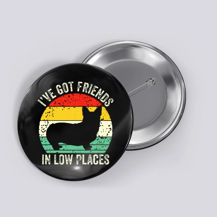 Corgi I've Got Friends In Low Places Pembroke Welsh Lover Button