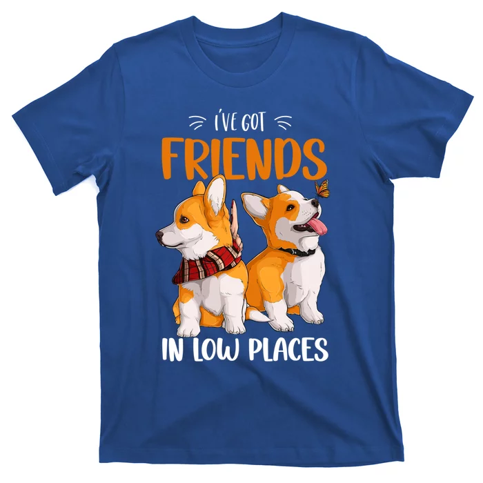 Corgi I've Got Friends In Low Places Pembroke Welsh Lover Gift T-Shirt