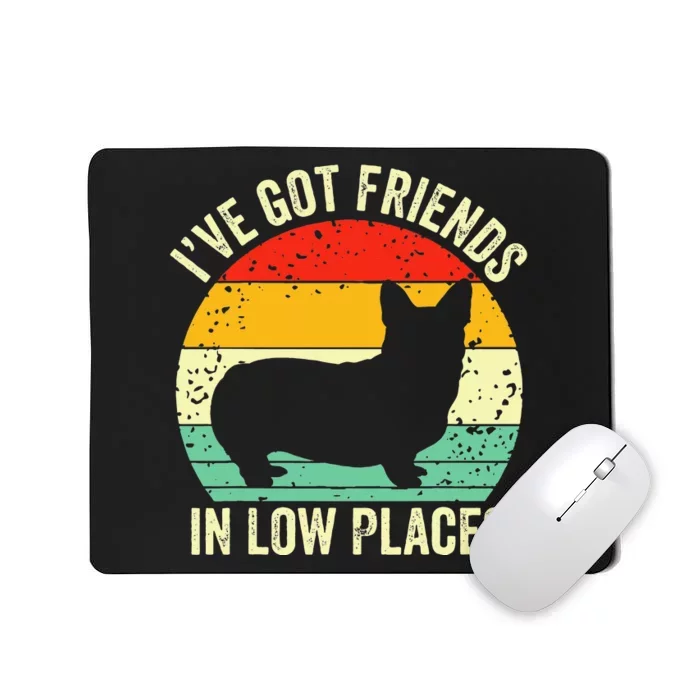 Corgi Ive Got Friends In Low Places Pembroke Welsh Lover Te Mousepad