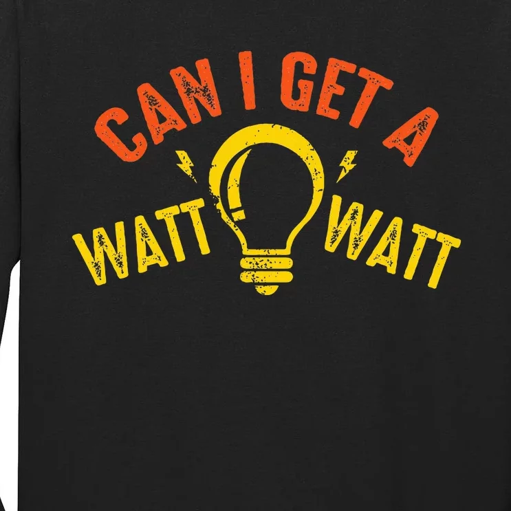 Can I Get A Watt Watt Funny Electrician Gift Tall Long Sleeve T-Shirt