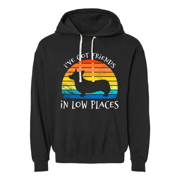 Corgi I've Got Friends In Low Places Pembroke Welsh Lover Great Gift Garment-Dyed Fleece Hoodie