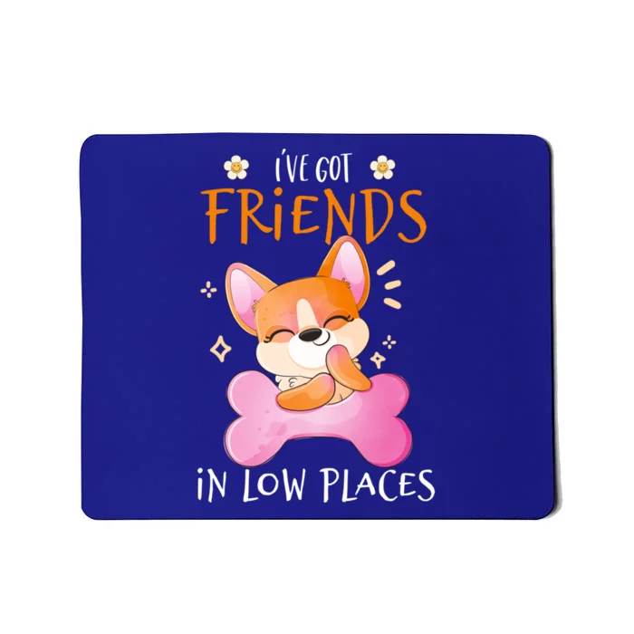 Corgi I've Got Friends In Low Places Pembroke Welsh Lover Gift Mousepad