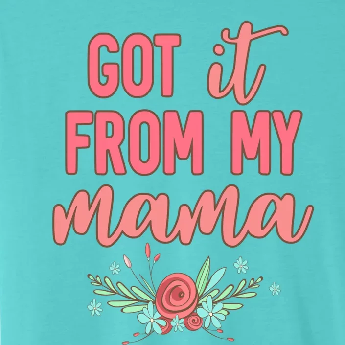 Cute I Got It From My Mama Botanical Wild Flowers Gift ChromaSoft Performance T-Shirt