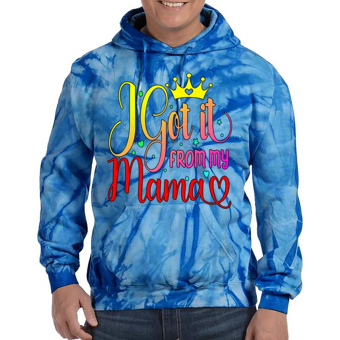 Cute I Got It From My Mama Funny Daughter Son Love Mom Gift Tie Dye Hoodie