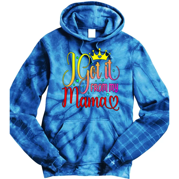 Cute I Got It From My Mama Funny Daughter Son Love Mom Gift Tie Dye Hoodie