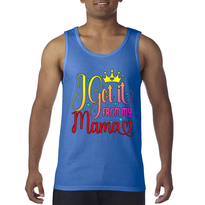 Cute I Got It From My Mama Funny Daughter Son Love Mom Gift Tank Top