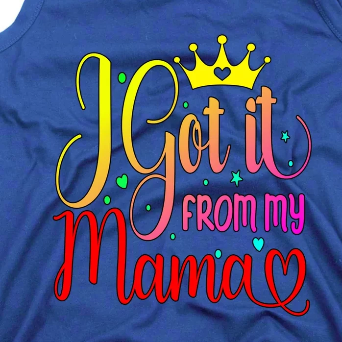 Cute I Got It From My Mama Funny Daughter Son Love Mom Gift Tank Top