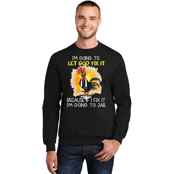 Chicken IM Going To Let God Fix It Because If I Fix It Sweatshirt