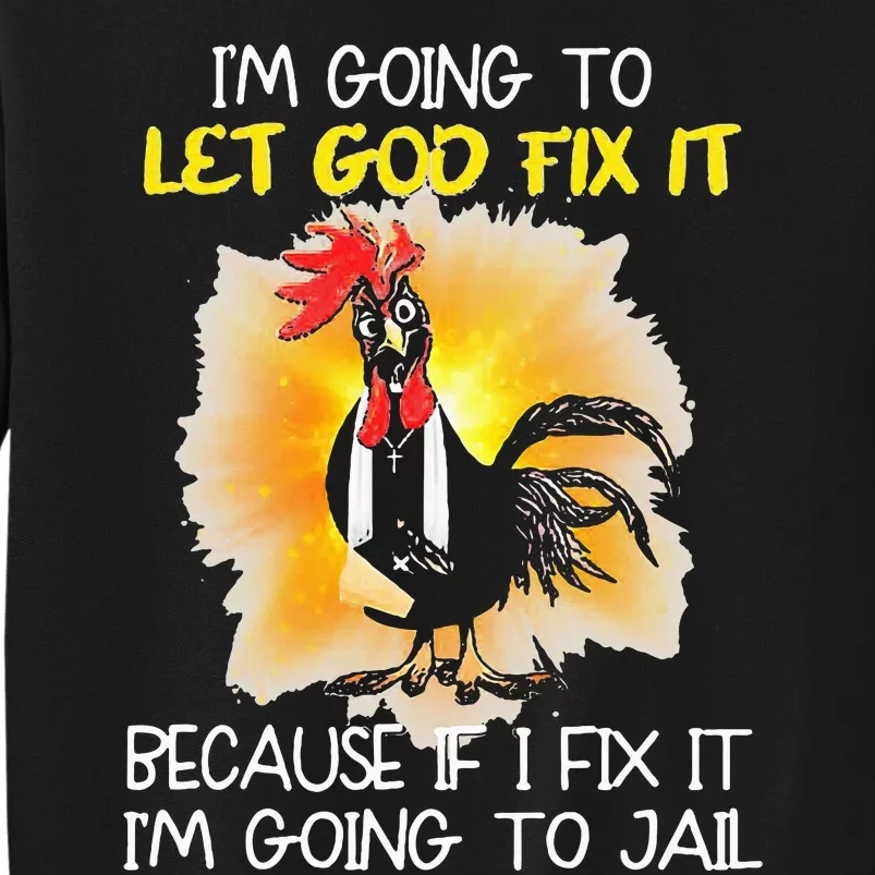 Chicken IM Going To Let God Fix It Because If I Fix It Sweatshirt