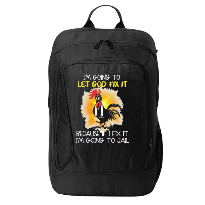 Chicken IM Going To Let God Fix It Because If I Fix It City Backpack