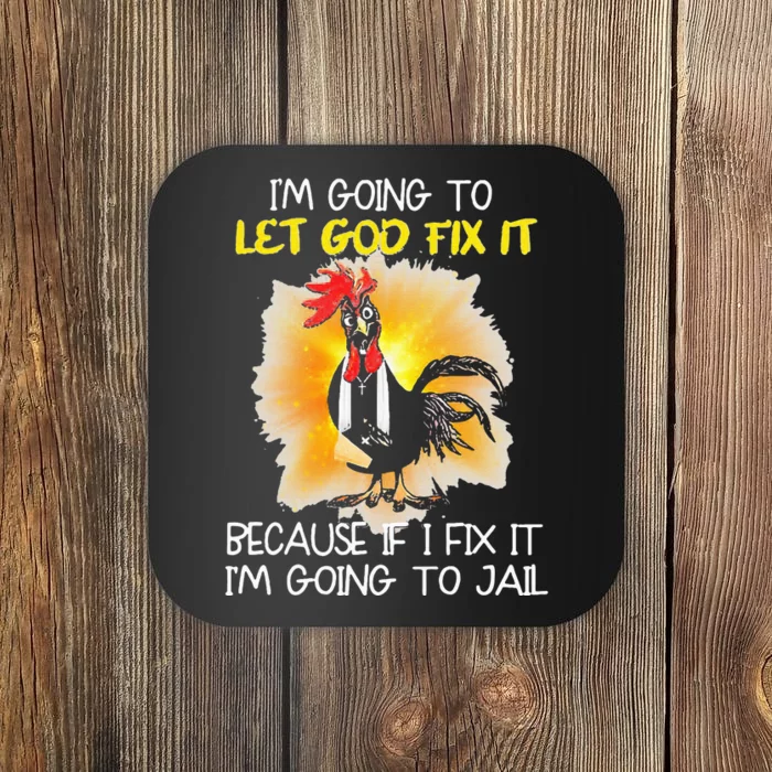 Chicken IM Going To Let God Fix It Because If I Fix It Coaster