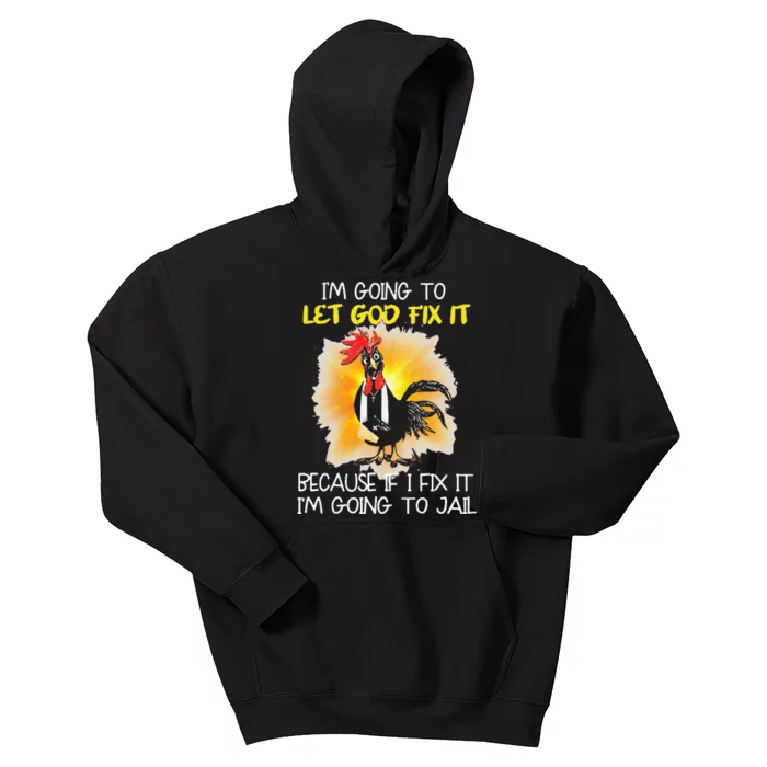 Chicken IM Going To Let God Fix It Because If I Fix It Kids Hoodie