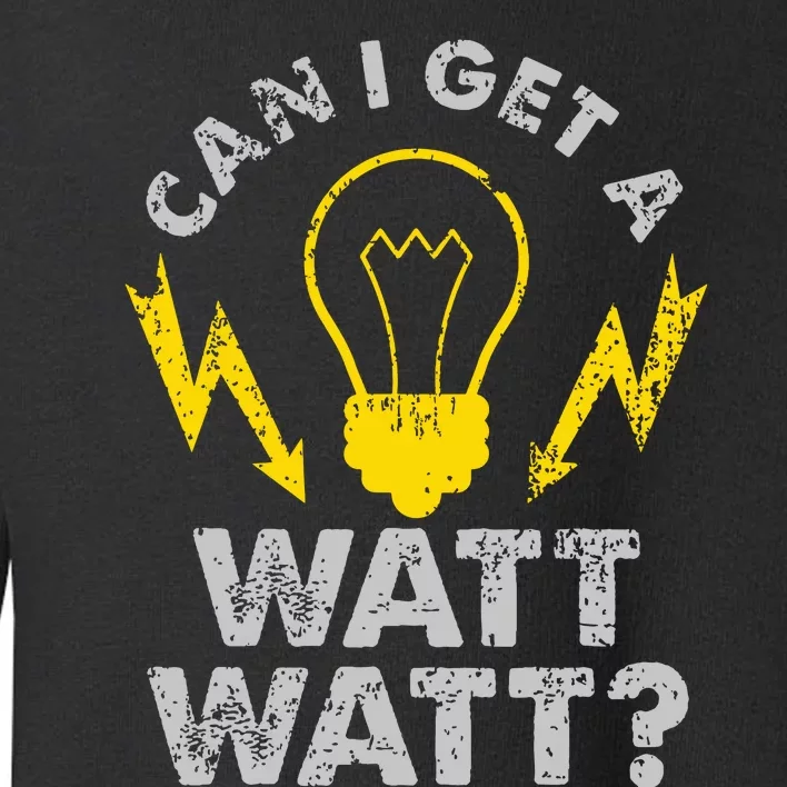 Can I Get A Watt Watt Funny Electrician Toddler Sweatshirt