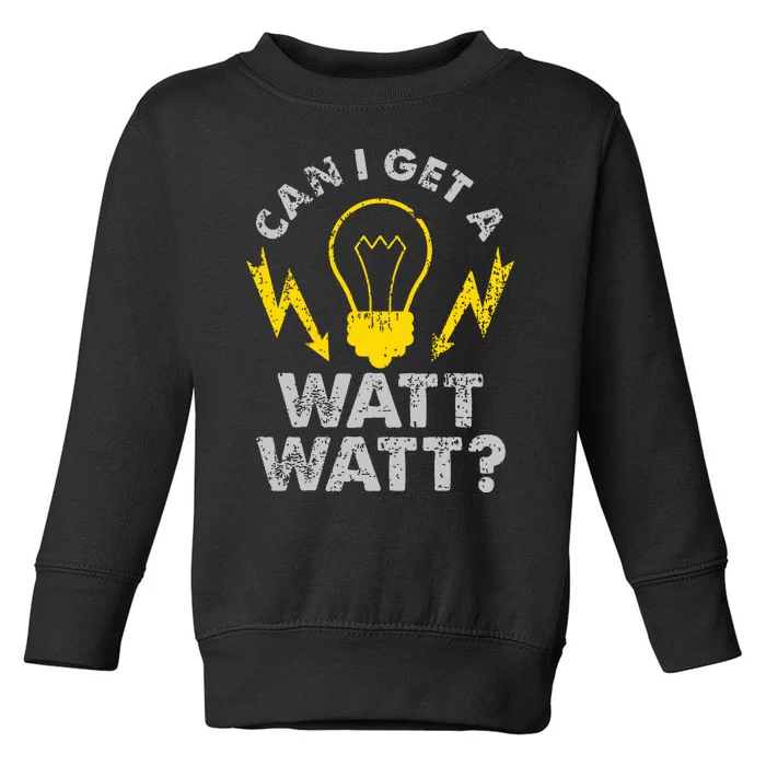 Can I Get A Watt Watt Funny Electrician Toddler Sweatshirt