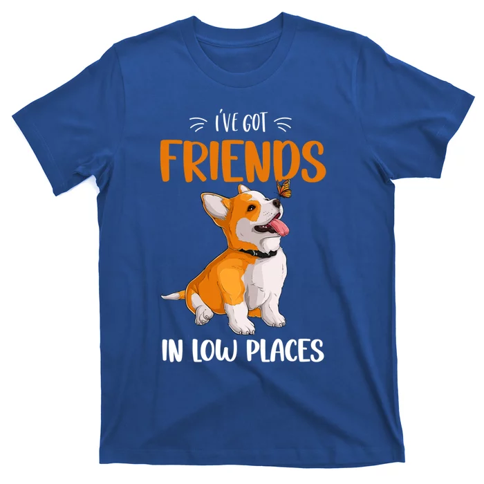 Corgi I've Got Friends In Low Places Pembroke Welsh Lover Gift T-Shirt