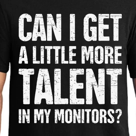 Can I Get A Little More Talent In My Monitors Funny Pajama Set