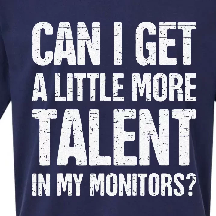 Can I Get A Little More Talent In My Monitors Funny Sueded Cloud Jersey T-Shirt