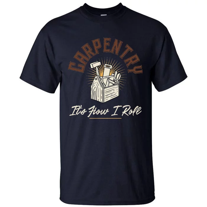 Carpentry Its How I Roll Funny Carpenter Tall T-Shirt