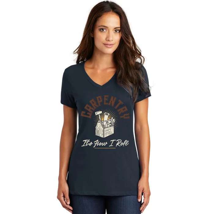 Carpentry Its How I Roll Funny Carpenter Women's V-Neck T-Shirt