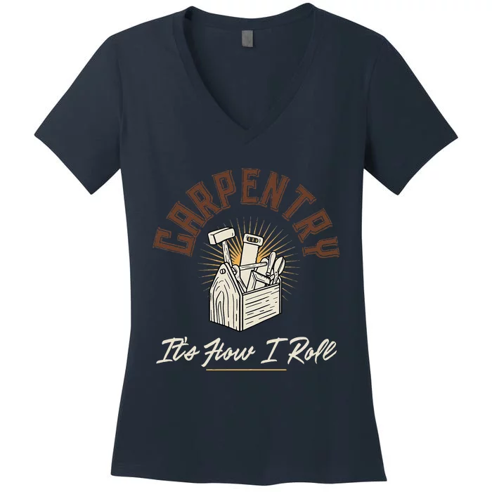 Carpentry Its How I Roll Funny Carpenter Women's V-Neck T-Shirt