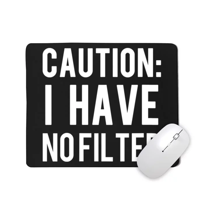 Caution I Have No Filter Funny Sarcastic Joke Mousepad