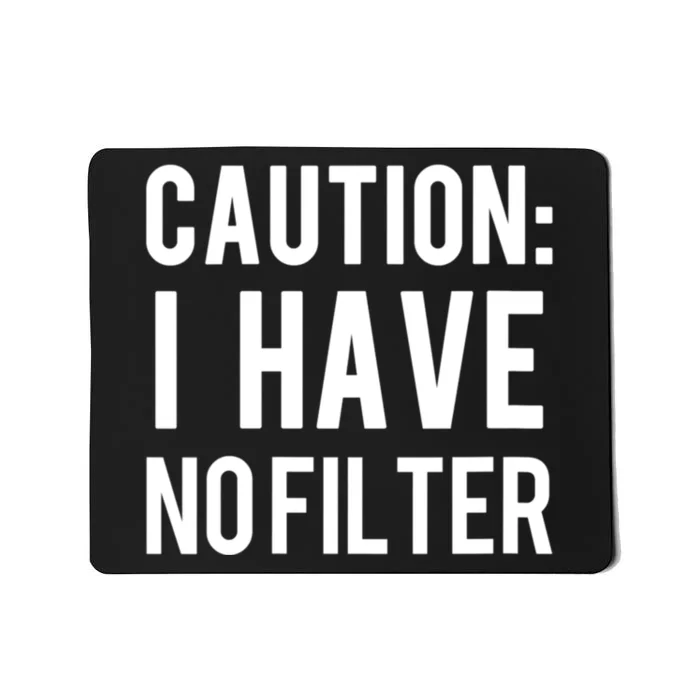 Caution I Have No Filter Funny Sarcastic Joke Mousepad