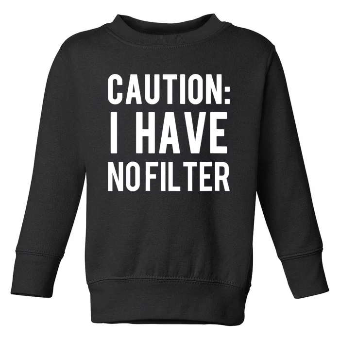 Caution I Have No Filter Funny Sarcastic Joke Toddler Sweatshirt