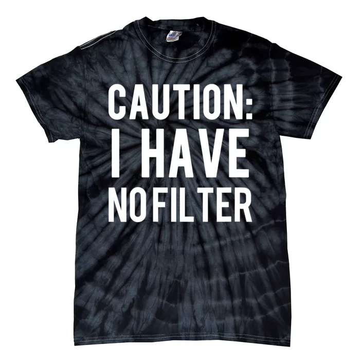 Caution I Have No Filter Funny Sarcastic Joke Tie-Dye T-Shirt